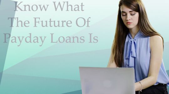 know what the future of payday loans